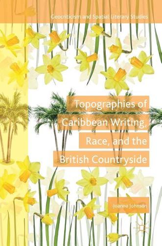 Бумажная книга «Topographies of Caribbean Writing, Race, and the British Countryside», автор Джоанна Джонсон - фото №1