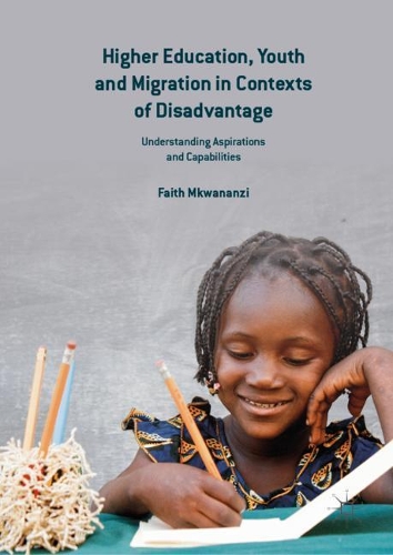Бумажная книга «Higher Education, Youth and Migration in Contexts of Disadvantage: Understanding Aspirations and Capabilities», автор Фейт Мквананзи - фото №1