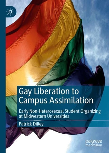 Бумажная книга «Gay Liberation to Campus Assimilation: Early Non-Heterosexual Student Organizing at Midwestern Universities», автор Патрик Дилли - фото №1