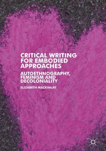 Паперова книга «Critical Writing for Embodied Approaches: Autoethnography, Feminism and Decoloniality», автор Елізабет МакКінлей - фото №1