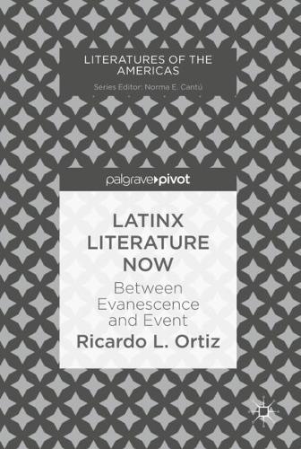 Бумажная книга «Latinx Literature Now: Between Evanescence and Event», автор Рикардо Л. Ортис - фото №1