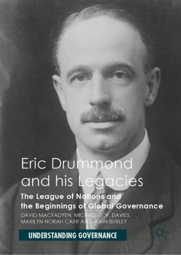 Бумажная книга «Eric Drummond and his Legacies: The League of Nations and the Beginnings of Global Governance», авторов Дэвид Макфадьен, Джон Берли, Мэрилин Нора Карр, Майкл Д. В. Дэвис - фото №1