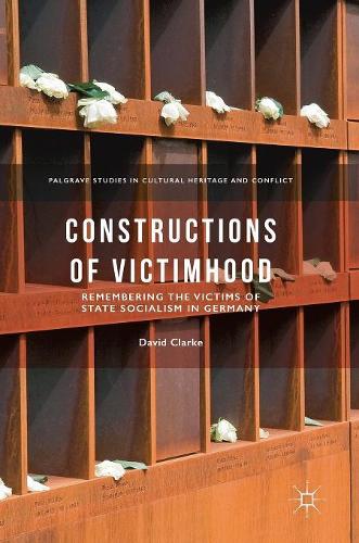 Бумажная книга «Constructions of Victimhood: Remembering the Victims of State Socialism in Germany», автор Дэвид Кларк - фото №1