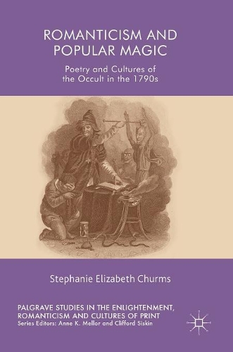 Бумажная книга «Romanticism and Popular Magic: Poetry and Cultures of the Occult in the 1790s», автор Стефани Элизабет Чурмс - фото №1