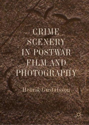 Бумажная книга «Crime Scenery in Postwar Film and Photography», автор Хенрик Густафссон - фото №1