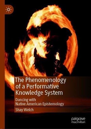 Бумажная книга «The Phenomenology of a Performative Knowledge System: Dancing with Native American Epistemology», автор Шей Уэлч - фото №1