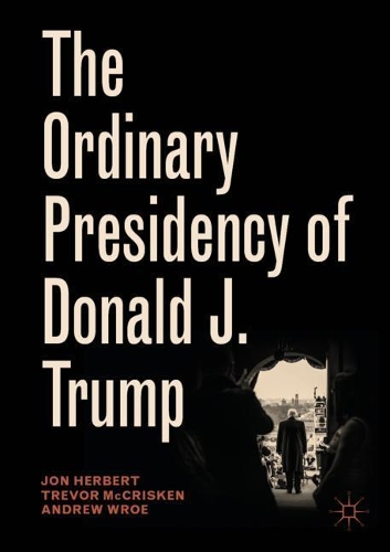 Паперова книга «The Ordinary Presidency of Donald J. Trump», авторів Ендрю Вро, Йон Герберт, Тревор МакКріскен - фото №1