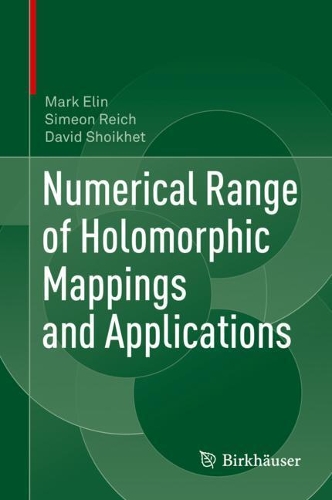 Бумажная книга «Numerical Range of Holomorphic Mappings and Applications», авторов Дэвид Шойхет, Марк Элин, Симеон Райх - фото №1