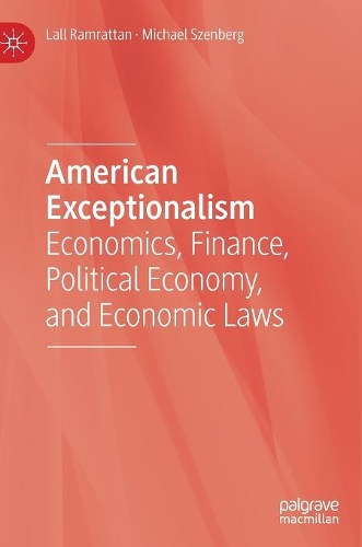 Бумажная книга «American Exceptionalism: Economics, Finance, Political Economy, and Economic Laws», авторов Лалл Рамраттан, Майкл Сзенберг - фото №1