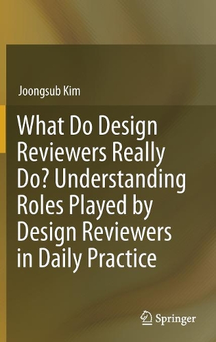 Бумажная книга «What Do Design Reviewers Really Do? Understanding Roles Played by Design Reviewers in Daily Practice», автор Чжунсуб Ким - фото №1