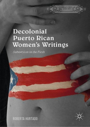 Бумажная книга «Decolonial Puerto Rican Women's Writings: Subversion in the Flesh», автор Роберта Уртадо - фото №1