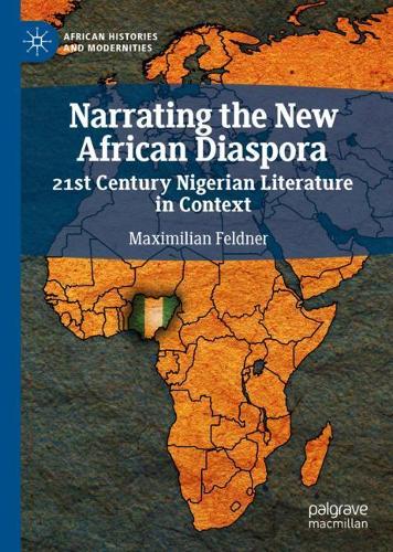 Бумажная книга «Narrating the New African Diaspora: 21st Century Nigerian Literature in Context», автор Максимилиан Фельднер - фото №1