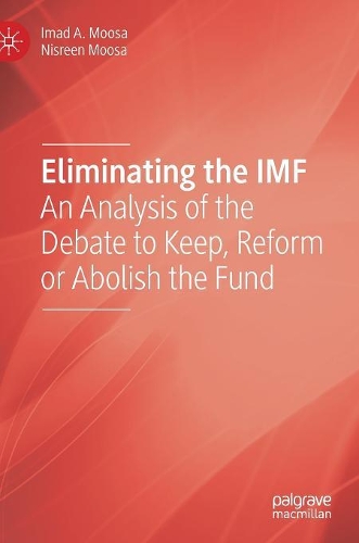 Бумажная книга «Eliminating the IMF: An Analysis of the Debate to Keep, Reform or Abolish the Fund», авторов Имад А. Муса, Нисрин Муса - фото №1