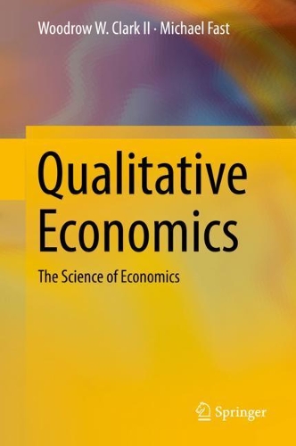 Паперова книга «Qualitative Economics: The Science of Economics», авторів Майкл Фаст, Вудроу В. Кларк II - фото №1
