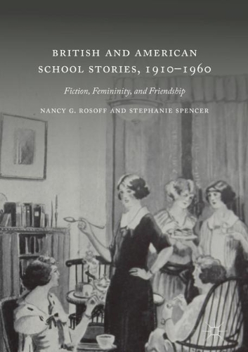 Бумажная книга «British and American School Stories, 1910–1960: Fiction, Femininity, and Friendship», авторов Нэнси Г. Розофф, Стефани Спенсер - фото №1