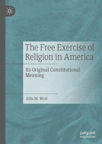 Бумажная книга «The Free Exercise of Religion in America: Its Original Constitutional Meaning», автор Эллис М. Уэст - фото №1