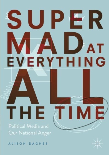 Бумажная книга «Super Mad at Everything All the Time: Political Media and Our National Anger», автор Элисон Дагнес - фото №1