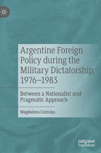 Бумажная книга «Argentine Foreign Policy during the Military Dictatorship, 1976–1983: Between a Nationalist and Pragmatic Approach», автор Магдалена Лисиньска - фото №1