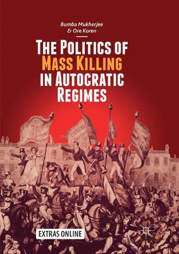 Паперова книга «The Politics of Mass Killing in Autocratic Regimes», авторів Бумба Мукерджі, Оре Корен - фото №1
