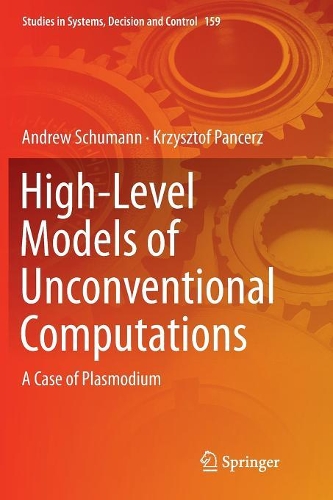 Бумажная книга «High-Level Models of Unconventional Computations: A Case of Plasmodium», авторов Эндрю Шуман, Кшиштоф Панцерж - фото №1