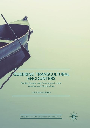 Бумажная книга «Queering Transcultural Encounters: Bodies, Image, and Frenchness in Latin America and North Africa», автор Луис Наварро-Айяла - фото №1