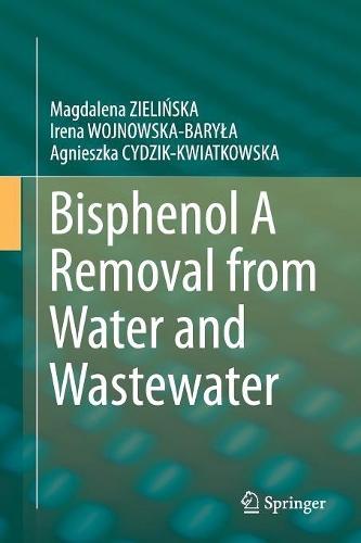 Бумажная книга «Bisphenol A Removal from Water and Wastewater», авторов Агнешка Цыдзик-Квиатковская, Ирена Войновска-Барыла, Магдалена Зелинска - фото №1
