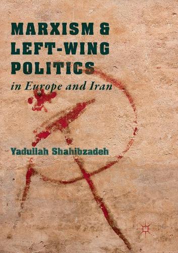 Бумажная книга «Marxism and Left-Wing Politics in Europe and Iran», автор Ядулла Шахибзаде - фото №1