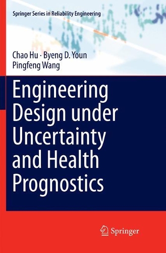 [object Object] «Engineering Design under Uncertainty and Health Prognostics», авторів Б'єнґ Д. Юн, Чао Ху, Пінгфен Ван - фото №1