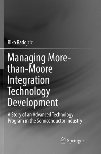 Бумажная книга «Managing More-than-Moore Integration Technology Development: A Story of an Advanced Technology Program in the Semiconductor Industry», автор Рико Радойчич - фото №1