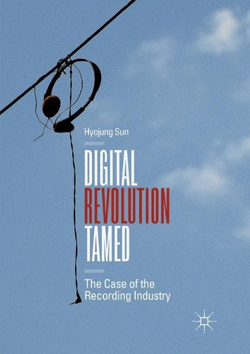 Бумажная книга «Digital Revolution Tamed: The Case of the Recording Industry», автор Хёджун Сун - фото №1