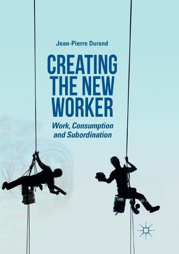 Бумажная книга «Creating the New Worker: Work, Consumption and Subordination», автор Жан-Пьер Дюран - фото №1