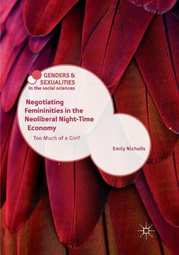 Бумажная книга «Negotiating Femininities in the Neoliberal Night-Time Economy: Too Much of a Girl?», автор Эмили Николлс - фото №1