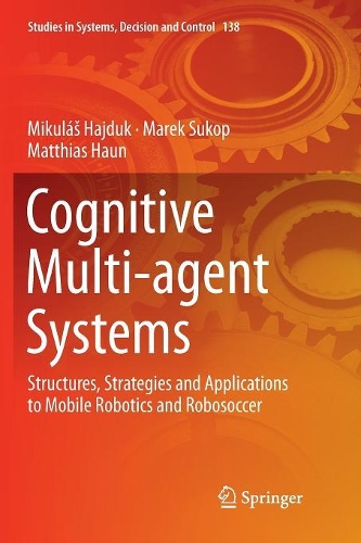 [object Object] «Cognitive Multi-agent Systems: Structures, Strategies and Applications to Mobile Robotics and Robosoccer», авторів Марек Сукоп, Матіас Хаун, Мікулаш Гайдук - фото №1
