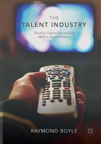 Паперова книга «The Talent Industry: Television, Cultural Intermediaries and New Digital Pathways», автор Реймонд Бойл - фото №1