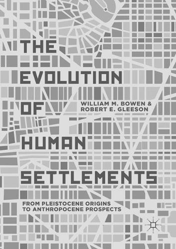 Бумажная книга «The Evolution of Human Settlements: From Pleistocene Origins to Anthropocene Prospects», авторов Роберт Э. Глисон, Уильям М. Боуэн - фото №1