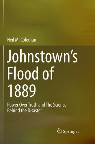 Бумажная книга «Johnstown’s Flood of 1889: Power Over Truth and The Science Behind the Disaster», автор Нил М. Коулман - фото №1