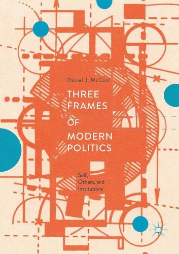 Бумажная книга «Three Frames of Modern Politics: Self, Others, and Institutions», автор Дэниел Дж. Маккул - фото №1