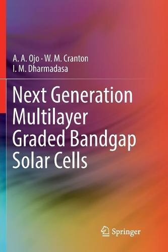 Бумажная книга «Next Generation Multilayer Graded Bandgap Solar Cells», авторов А. А. Оджо, I. М. Дхармадаса, У. М. Крэнтон - фото №1