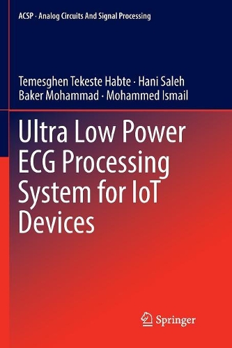 Бумажная книга «Ultra Low Power ECG Processing System for IoT Devices», авторов Бейкер Мохаммад, Хани Салех, Мохаммед Исмаил, Темешген Текесте Хабте - фото №1