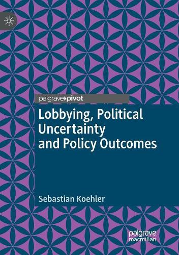 Бумажная книга «Lobbying, Political Uncertainty and Policy Outcomes», автор Себастьян Келер - фото №1