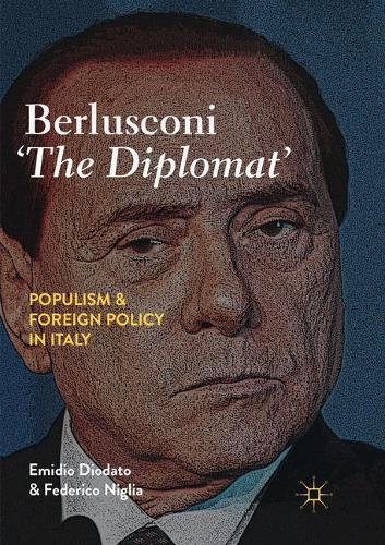 Бумажная книга «Berlusconi ‘The Diplomat’ : Populism and Foreign Policy in Italy», авторов Эмидио Диодато, Федерико Ниглиа - фото №1
