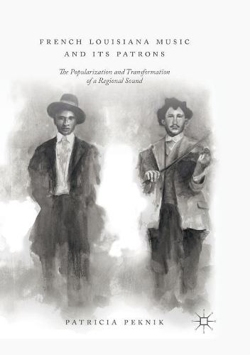 Бумажная книга «French Louisiana Music and Its Patrons: The Popularization and Transformation of a Regional Sound», автор Патриция Пекник - фото №1