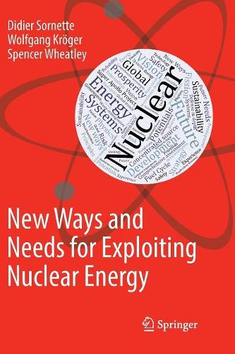 Паперова книга «New Ways and Needs for Exploiting Nuclear Energy», авторів Дідьє Сорнетт, Спенсер Вітлі, Вольфганг Крьогер - фото №1