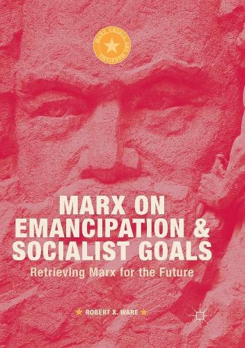 [object Object] «Marx on Emancipation and Socialist Goals: Retrieving Marx for the Future», автор Роберт Кс. Уэйр - фото №1