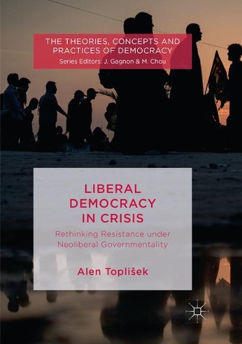 Бумажная книга «Liberal Democracy in Crisis: Rethinking Resistance under Neoliberal Governmentality», автор Ален Топлишек - фото №1