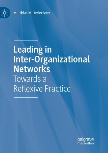 Паперова книга «Leading in Inter-Organizational Networks: Towards a Reflexive Practice», автор Матіас Міттерлехнер - фото №1