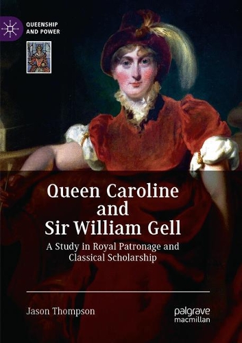 Бумажная книга «Queen Caroline and Sir William Gell: A Study in Royal Patronage and Classical Scholarship», автор Джейсон Томпсон - фото №1