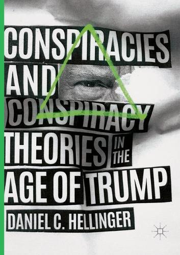 Бумажная книга «Conspiracies and Conspiracy Theories in the Age of Trump», автор Дэниел К. Хеллингер - фото №1