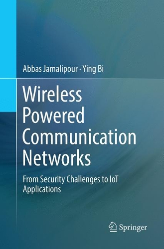 Паперова книга «Wireless Powered Communication Networks: From Security Challenges to IoT Applications», авторів Аббас Джамаліпур, Інг Бі - фото №1