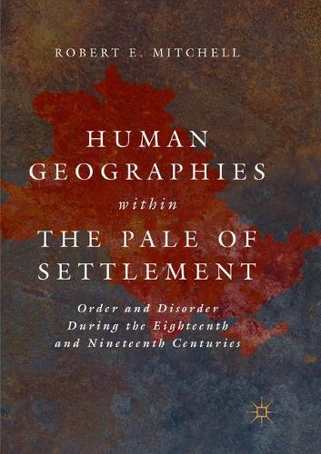 Бумажная книга «Human Geographies Within the Pale of Settlement: Order and Disorder During the Eighteenth and Nineteenth Centuries», автор Роберт Э. Митчелл - фото №1